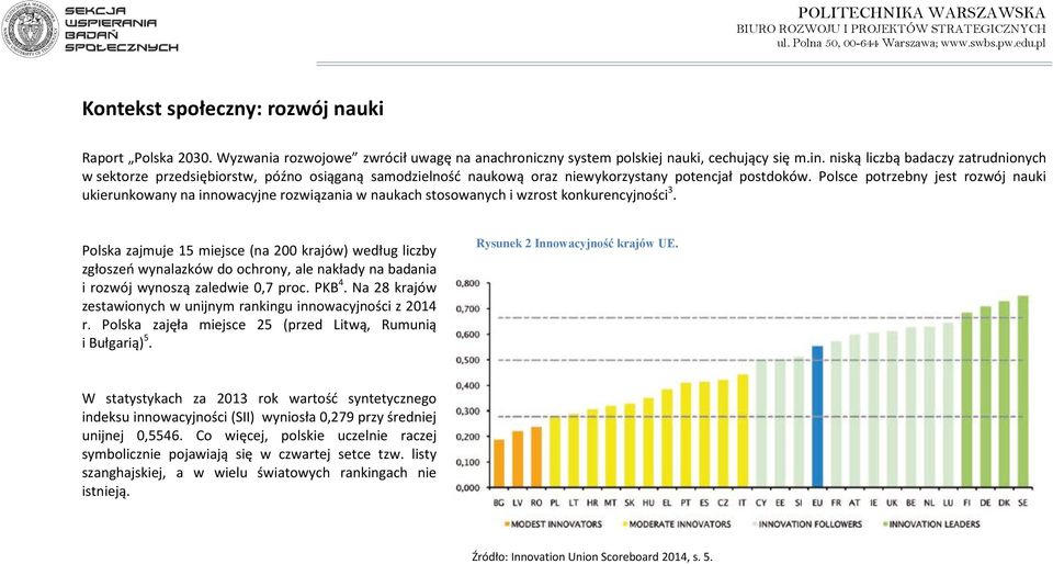 Polsce potrzebny jest rozwój nauki ukierunkowany na innowacyjne rozwiązania w naukach stosowanych i wzrost konkurencyjności 3.
