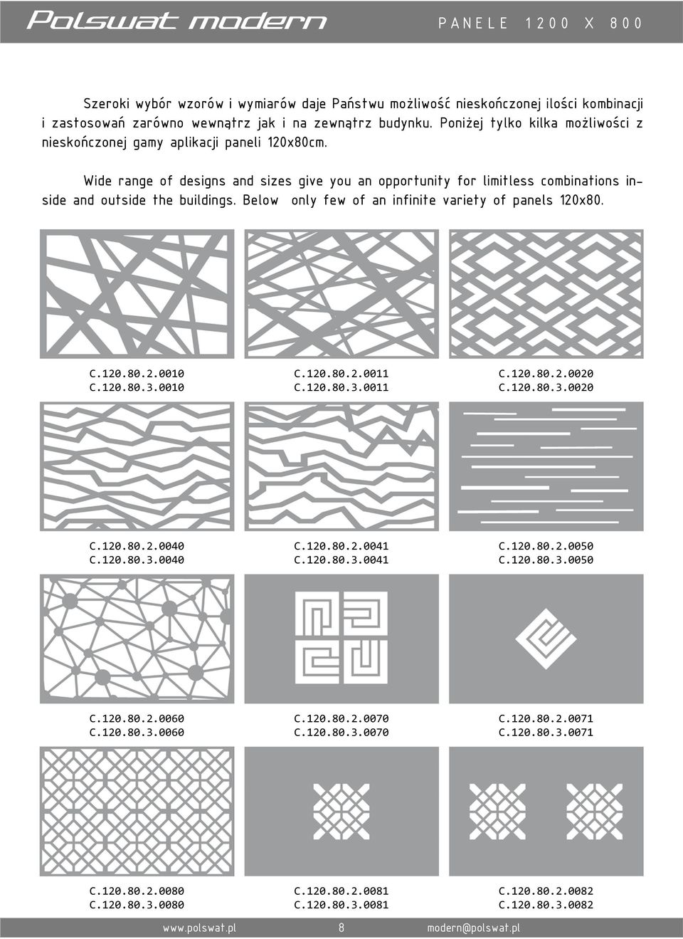 Below only few of an infinite variety of panels 120x80. C.120.80.2.0010 C.120.80.3.0010 C.120.80.2.0011 C.120.80.3.0011 C.120.80.2.0020 C.120.80.3.0020 C.120.80.2.0040 C.120.80.3.0040 C.120.80.2.0041 C.