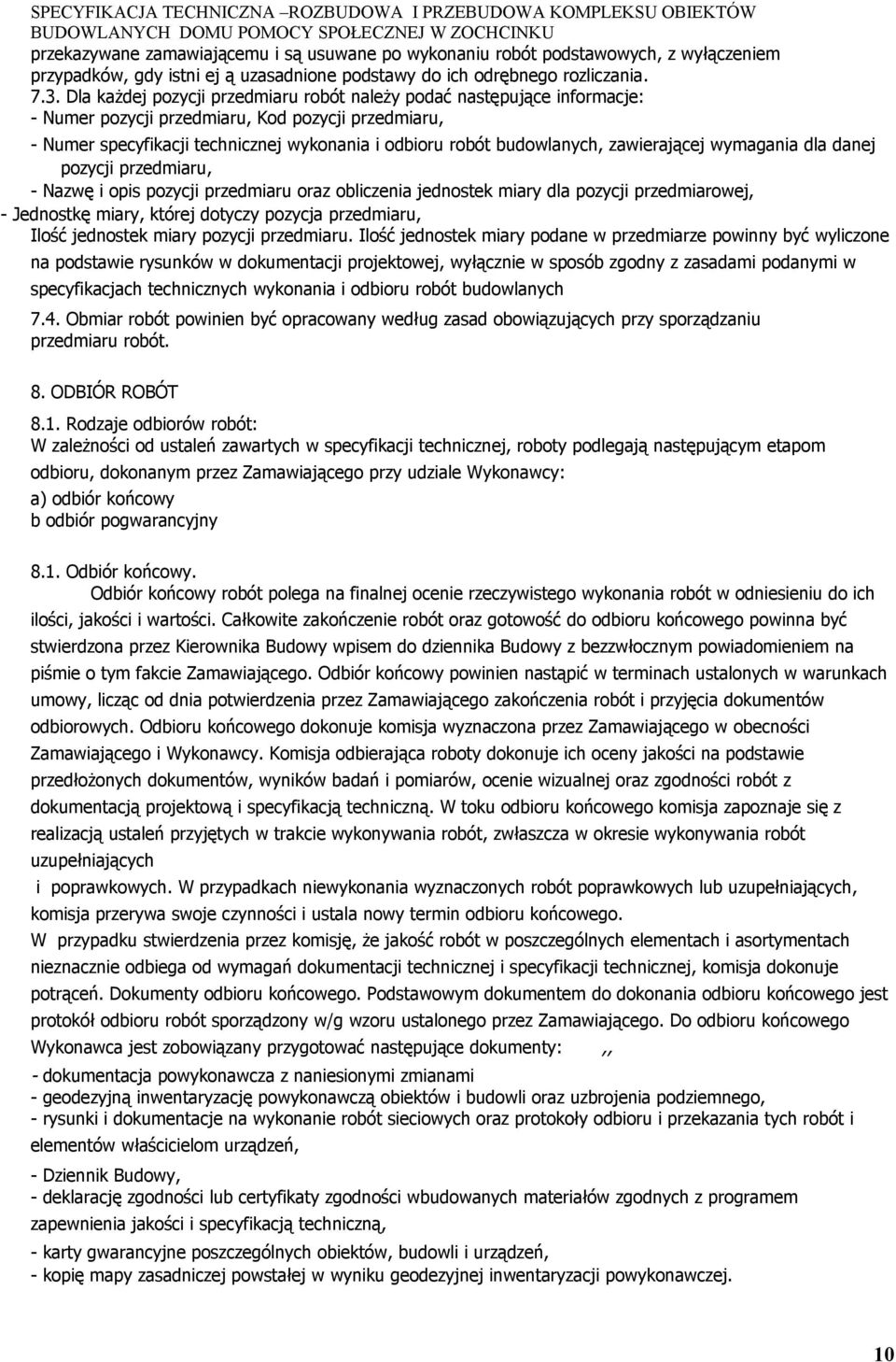 zawierającej wymagania dla danej pozycji przedmiaru, - Nazwę i opis pozycji przedmiaru oraz obliczenia jednostek miary dla pozycji przedmiarowej, - Jednostkę miary, której dotyczy pozycja przedmiaru,