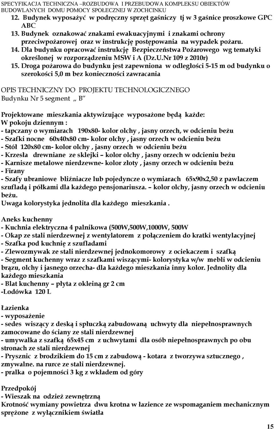 Dla budynku opracować instrukcję Bezpieczeństwa Pożarowego wg tematyki określonej w rozporządzeniu MSW i A (Dz.U.Nr 109 z 2010r) 15.