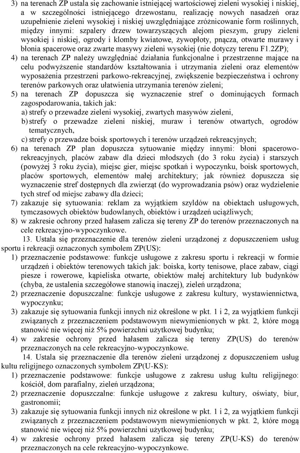 otwarte murawy i błonia spacerowe oraz zwarte masywy zieleni wysokiej (nie dotyczy terenu F1.