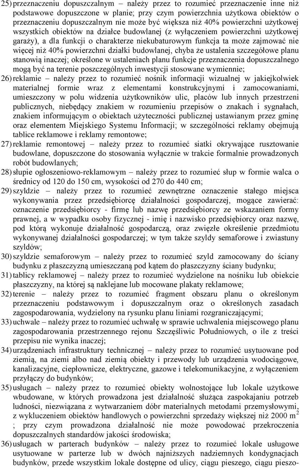 więcej niż 40% powierzchni działki budowlanej, chyba że ustalenia szczegółowe planu stanowią inaczej; określone w ustaleniach planu funkcje przeznaczenia dopuszczalnego mogą być na terenie