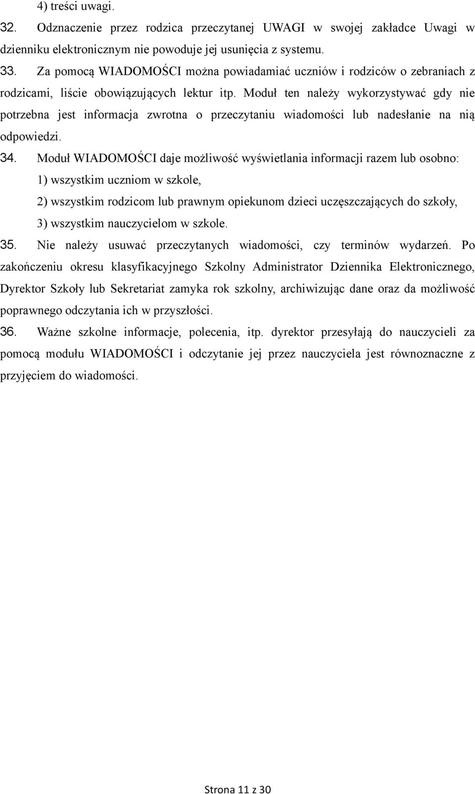 Moduł ten należy wykorzystywać gdy nie potrzebna jest informacja zwrotna o przeczytaniu wiadomości lub nadesłanie na nią odpowiedzi. 34.