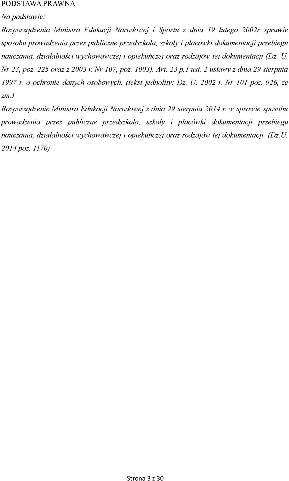 2 ustawy z dnia 29 sierpnia 1997 r. o ochronie danych osobowych. (tekst jednolity: Dz. U. 2002 r. Nr 101 poz. 926, ze zm.) Rozporządzenie Ministra Edukacji Narodowej z dnia 29 sierpnia 2014 r.