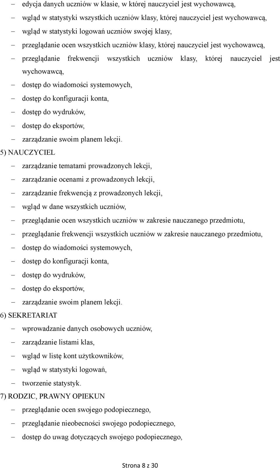 dostęp do konfiguracji konta, dostęp do wydruków, dostęp do eksportów, zarządzanie swoim planem lekcji.