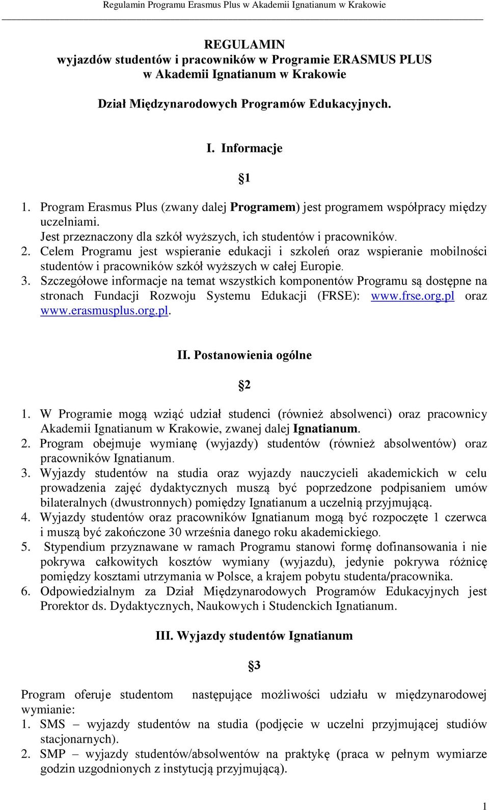 Celem Programu jest wspieranie edukacji i szkoleń oraz wspieranie mobilności studentów i pracowników szkół wyższych w całej Europie. 3.