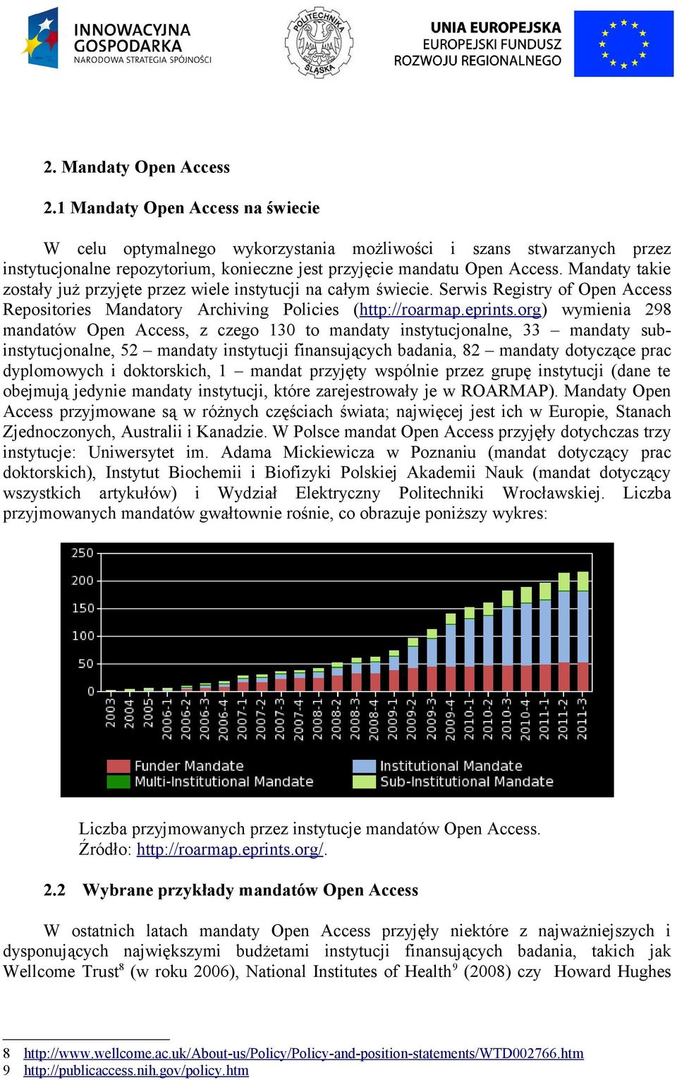 Mandaty takie zostały już przyjęte przez wiele instytucji na całym świecie. Serwis Registry of Open Access Repositories Mandatory Archiving Policies (http://roarmap.eprints.