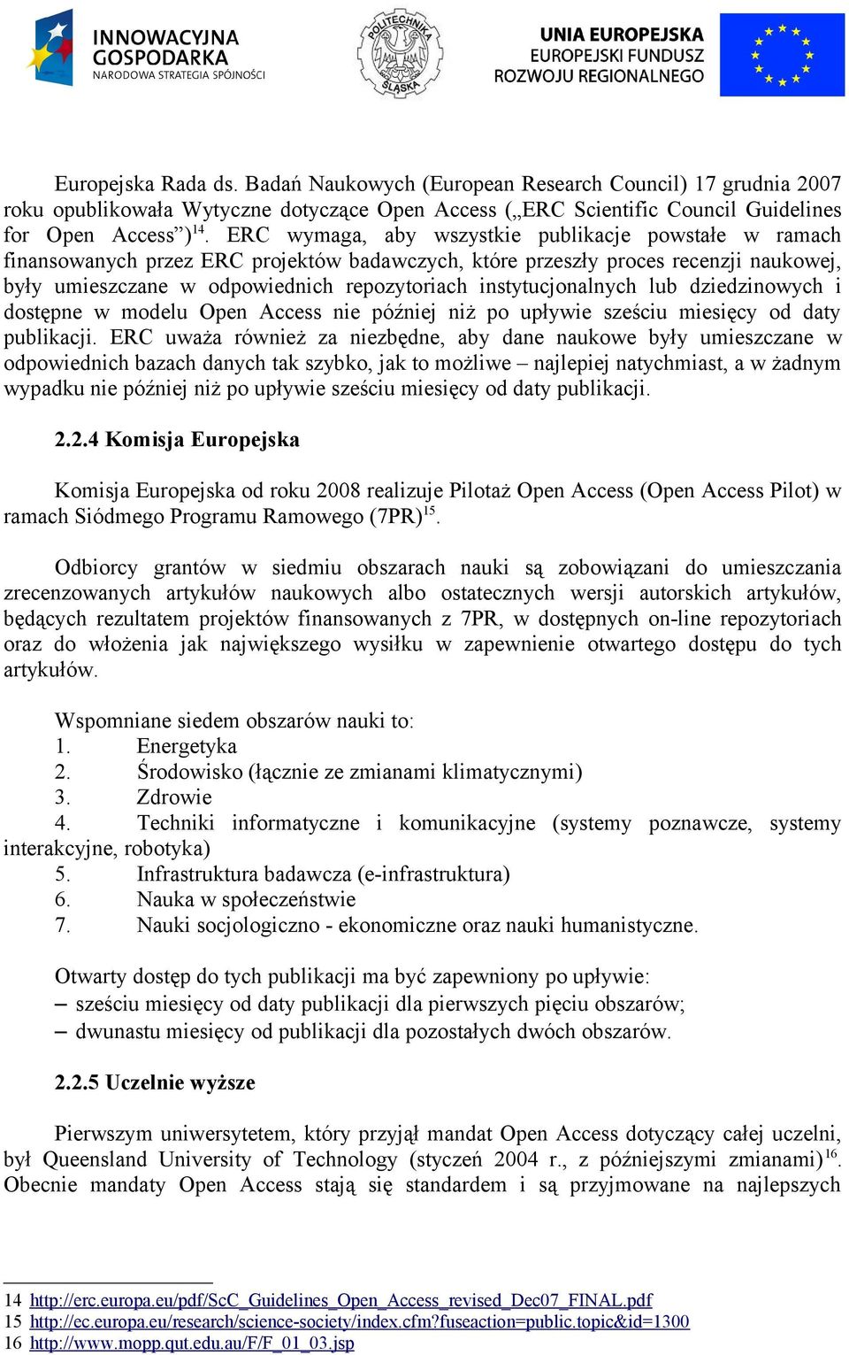 instytucjonalnych lub dziedzinowych i dostępne w modelu Open Access nie później niż po upływie sześciu miesięcy od daty publikacji.