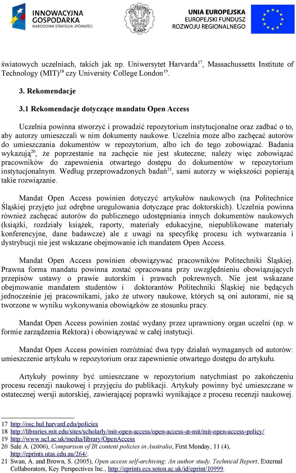 Uczelnia może albo zachęcać autorów do umieszczania dokumentów w repozytorium, albo ich do tego zobowiązać.