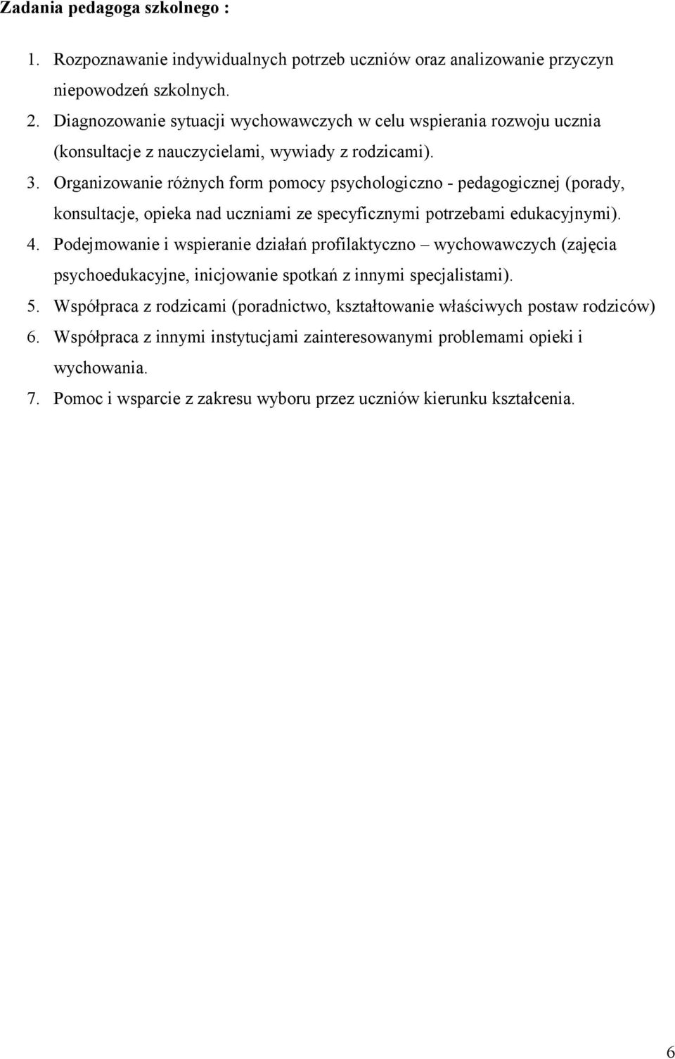 Organizowanie różnych form pomocy psychologiczno - pedagogicznej (porady, konsultacje, opieka nad uczniami ze specyficznymi potrzebami edukacyjnymi). 4.