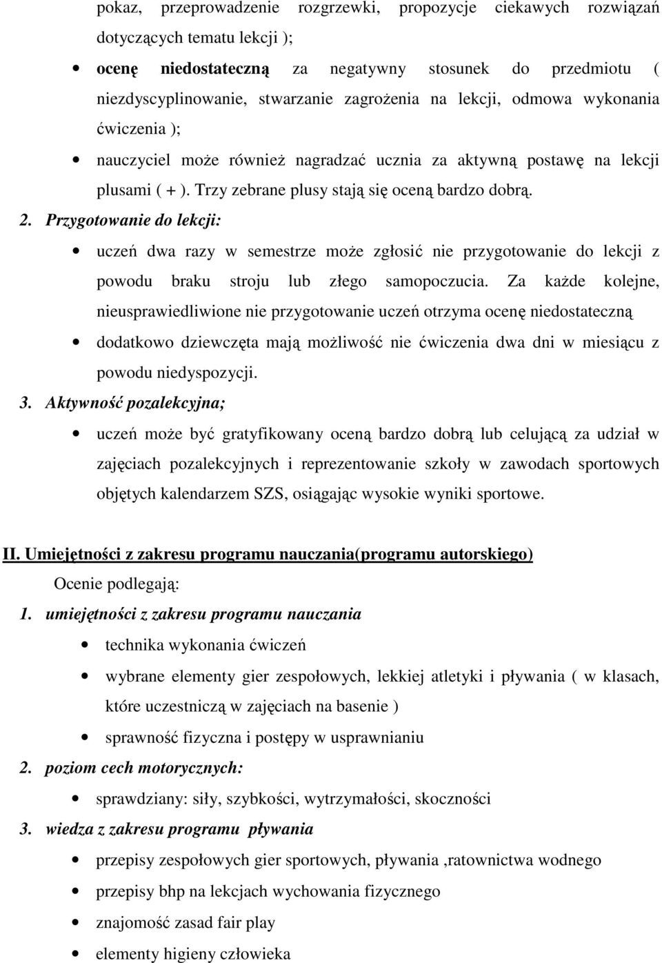 Przygotowanie do lekcji: uczeń dwa razy w semestrze moŝe zgłosić nie przygotowanie do lekcji z powodu braku stroju lub złego samopoczucia.