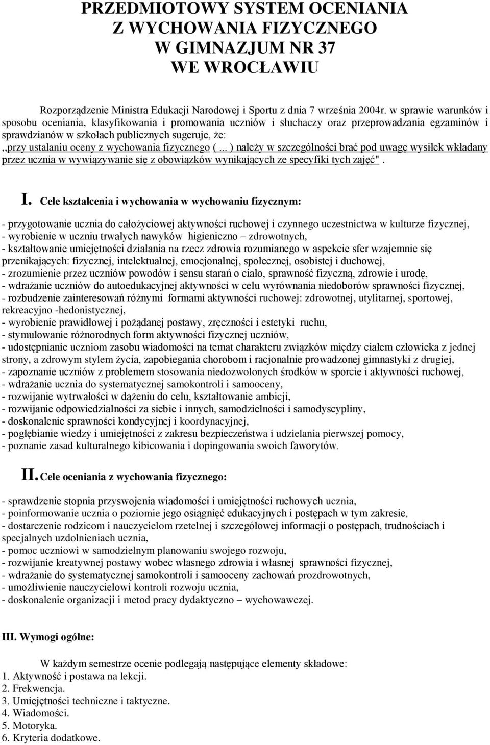 wychowania fizycznego (... ) należy w szczególności brać pod uwagę wysiłek wkładany przez ucznia w wywiązywanie się z obowiązków wynikających ze specyfiki tych zajęć". I.