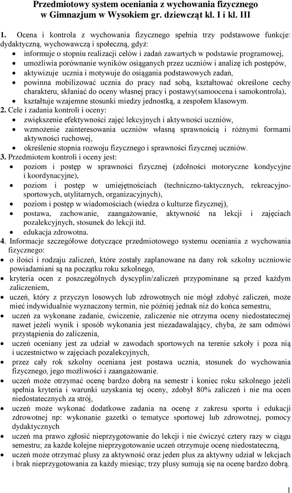 umożliwia porównanie wyników osiąganych przez uczniów i analizę ich postępów, aktywizuje ucznia i motywuje do osiągania podstawowych zadań, powinna mobilizować ucznia do pracy nad sobą, kształtować