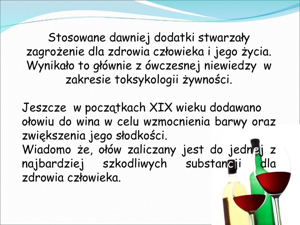 Jeszcze w początkach XIX wieku dodawano ołowiu do wina w celu wzmocnienia barwy oraz