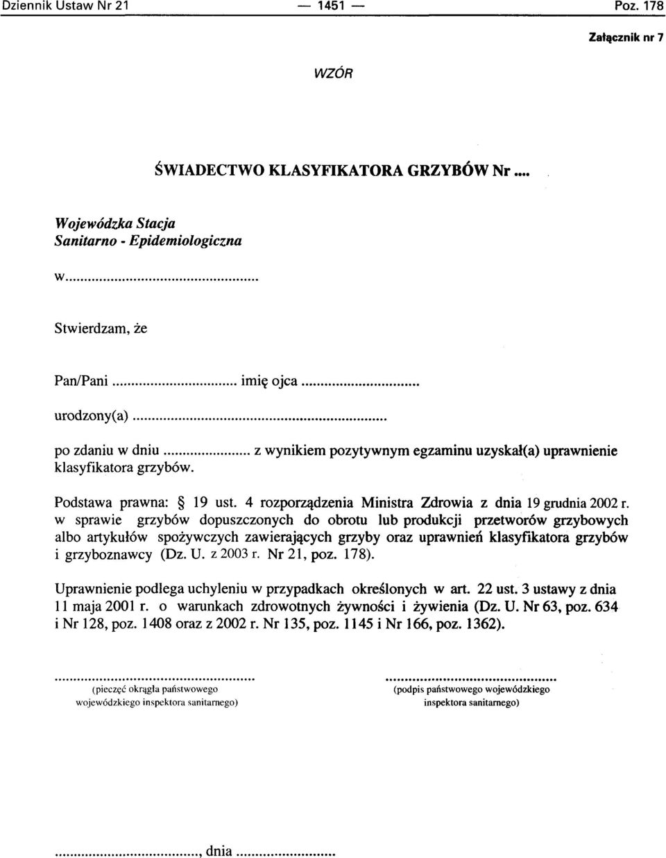 w sprawie grzyb6w dopuszczonych do obrotu lub produkcji przetwor6w grzybowych albo artykulow spozywczych zawierajacych grzyby oraz uprawnieri klasyfikatora grzyb6w i grzyboznawcy (Dz. U. z 2003 r.