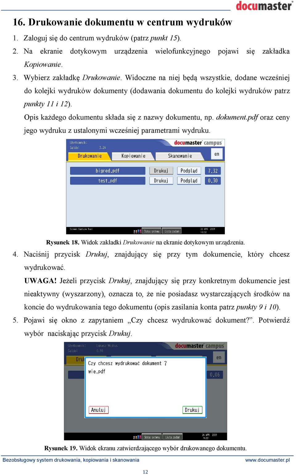 Opis ka dego dokumentu sk ada si z nazwy dokumentu, np. dokument.pdf oraz ceny jego wydruku z ustalonymi wcze niej parametrami wydruku. Rysunek 18.