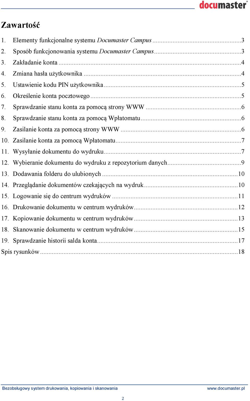 Zasilanie konta za pomoc strony WWW...6 10. Zasilanie konta za pomoc Wp atomatu...7 11. Wysy anie dokumentu do wydruku...7 12. Wybieranie dokumentu do wydruku z repozytorium danych...9 13.