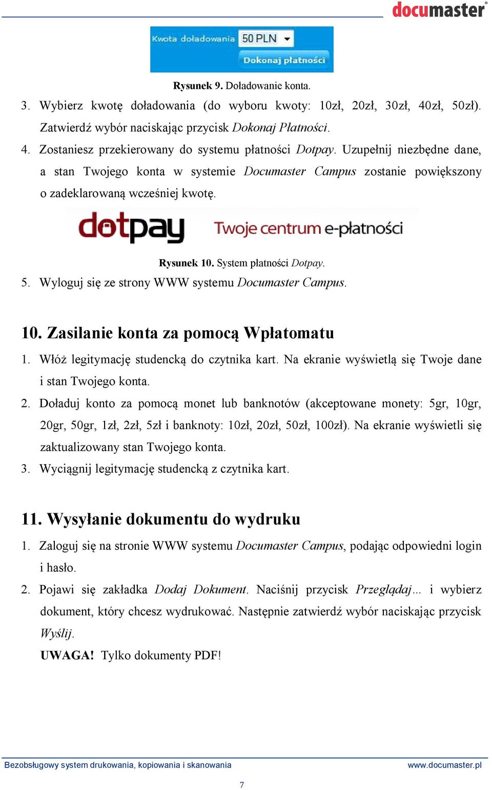 Wyloguj si ze strony WWW systemu Documaster Campus. 10. Zasilanie konta za pomoc Wp atomatu 1. W ó legitymacj studenck do czytnika kart. Na ekranie wy wietl si Twoje dane i stan Twojego konta. 2.