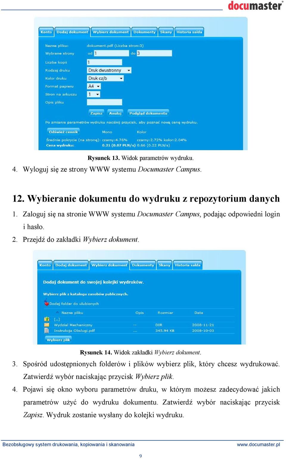 Spo ród udost pnionych folderów i plików wybierz plik, który chcesz wydrukowa. Zatwierd wybór naciskaj c przycisk Wybierz plik. 4.