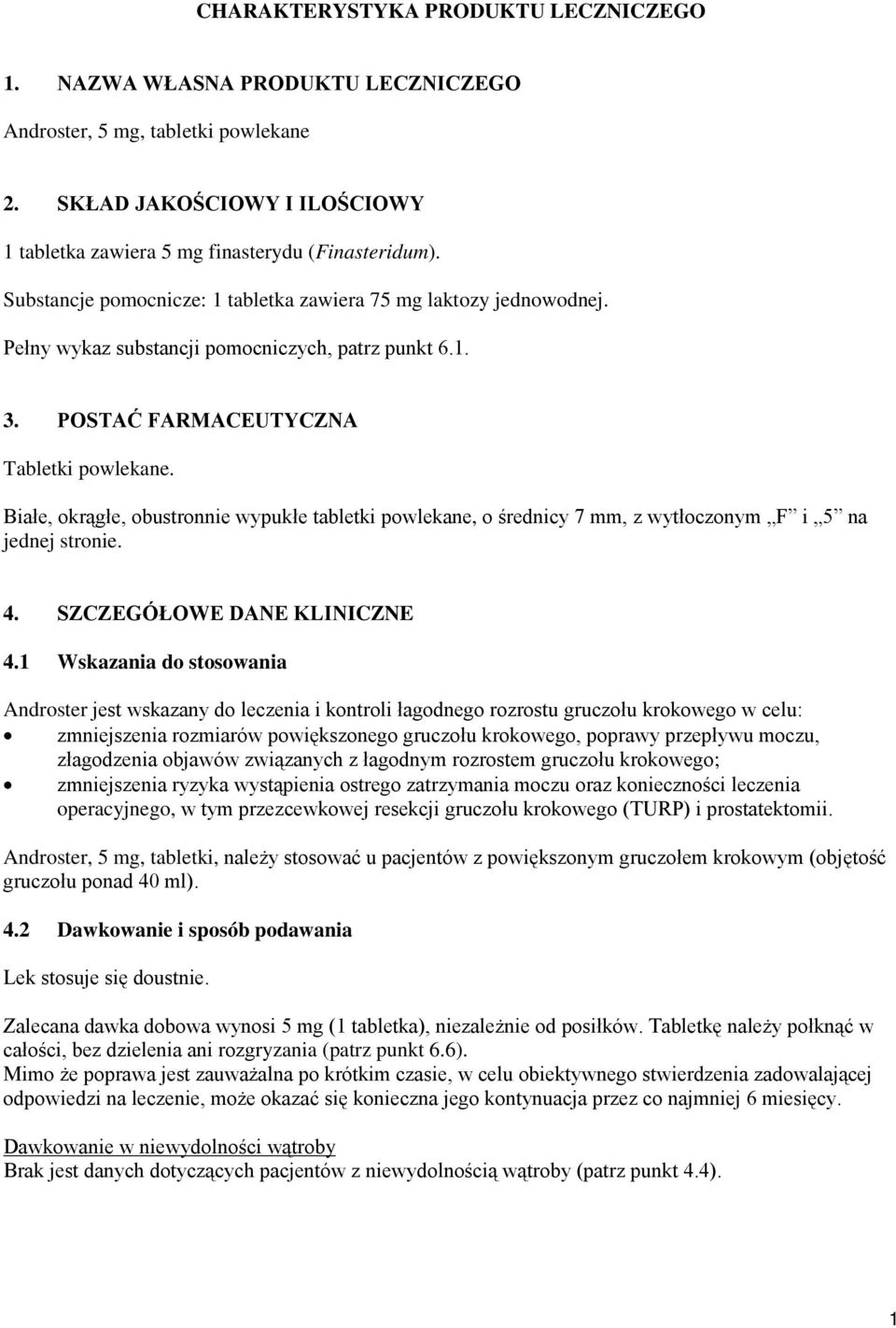 Białe, okrągłe, obustronnie wypukłe tabletki powlekane, o średnicy 7 mm, z wytłoczonym F i 5 na jednej stronie. 4. SZCZEGÓŁOWE DANE KLINICZNE 4.