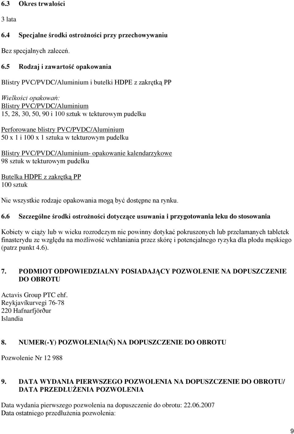 5 Rodzaj i zawartość opakowania Blistry PVC/PVDC/Aluminium i butelki HDPE z zakrętką PP Wielkości opakowań: Blistry PVC/PVDC/Aluminium 15, 28, 30, 50, 90 i 100 sztuk w tekturowym pudełku Perforowane