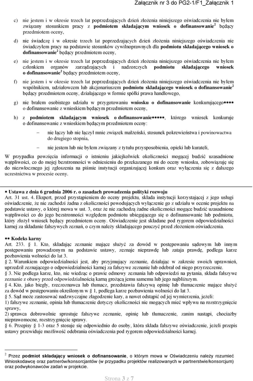 dofinansowanie 2 będący przedmiotem oceny, e) nie jestem i w okresie trzech lat poprzedzających dzień złożenia niniejszego oświadczenia nie byłem członkiem organów zarządzających i nadzorczych