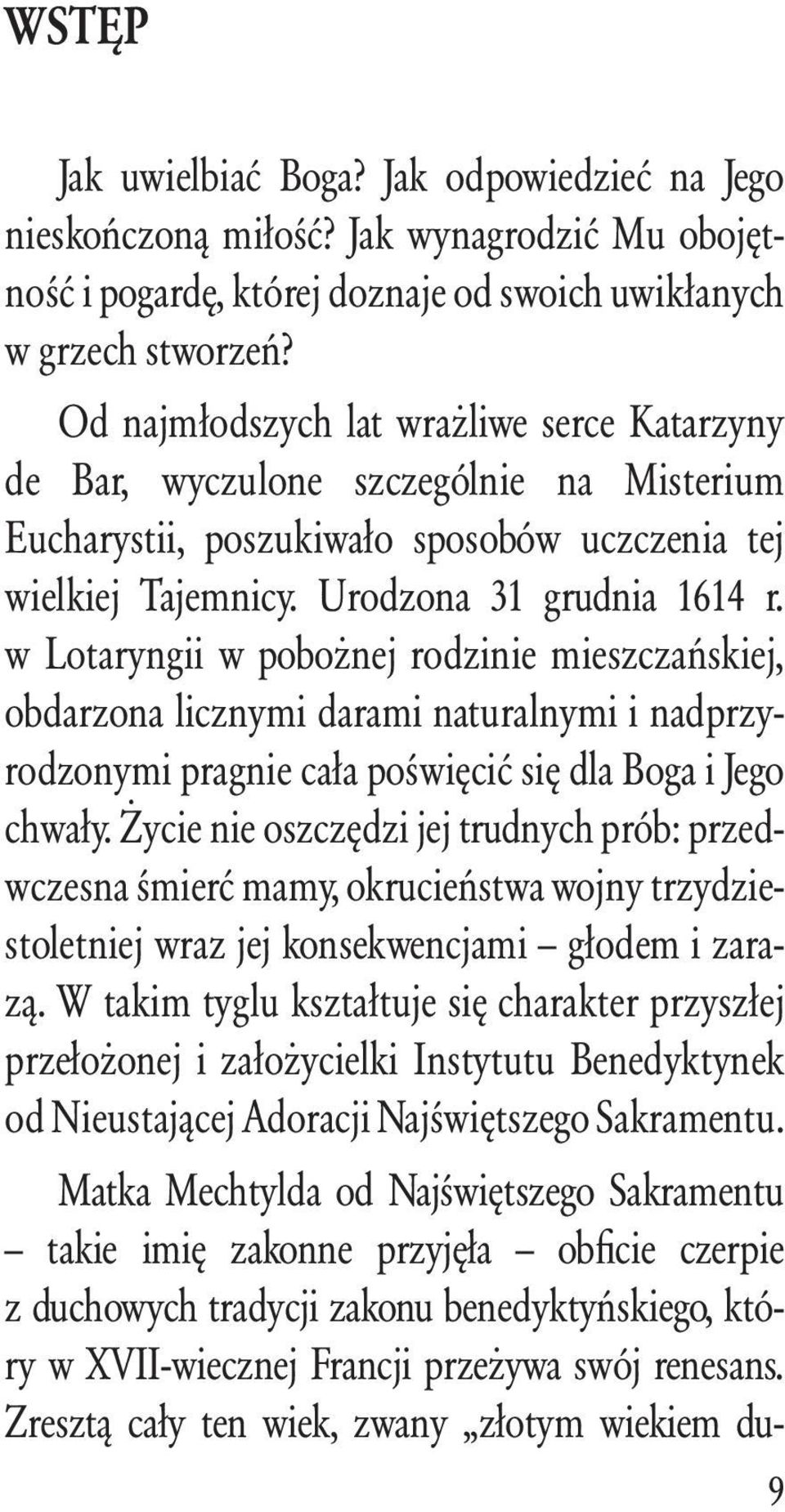 w Lotaryngii w pobożnej rodzinie mieszczańskiej, obdarzona licznymi darami naturalnymi i nadprzyrodzonymi pragnie cała poświęcić się dla Boga i Jego chwały.