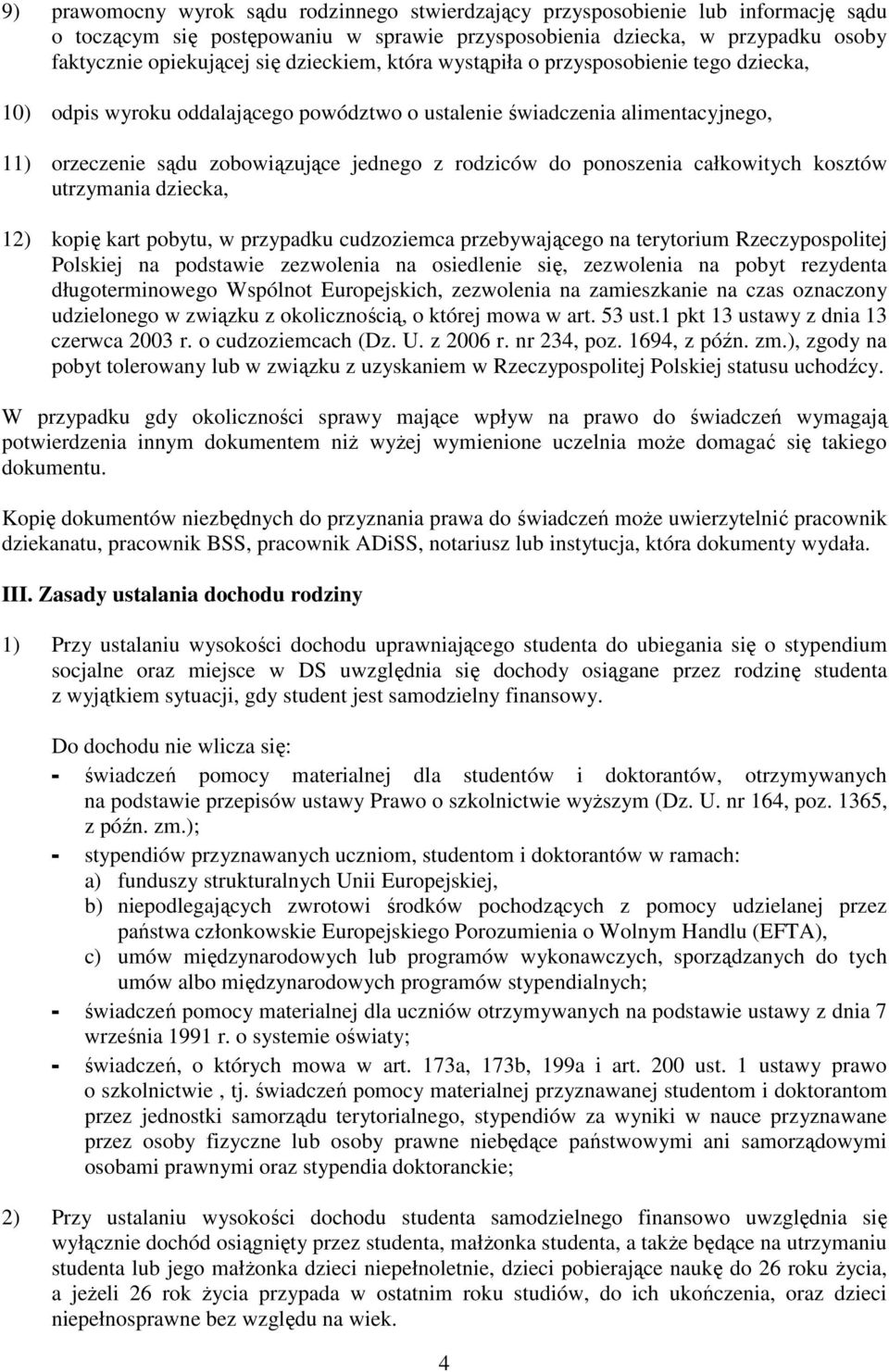 ponoszenia całkowitych kosztów utrzymania dziecka, 12) kopię kart pobytu, w przypadku cudzoziemca przebywającego na terytorium Rzeczypospolitej Polskiej na podstawie zezwolenia na osiedlenie się,