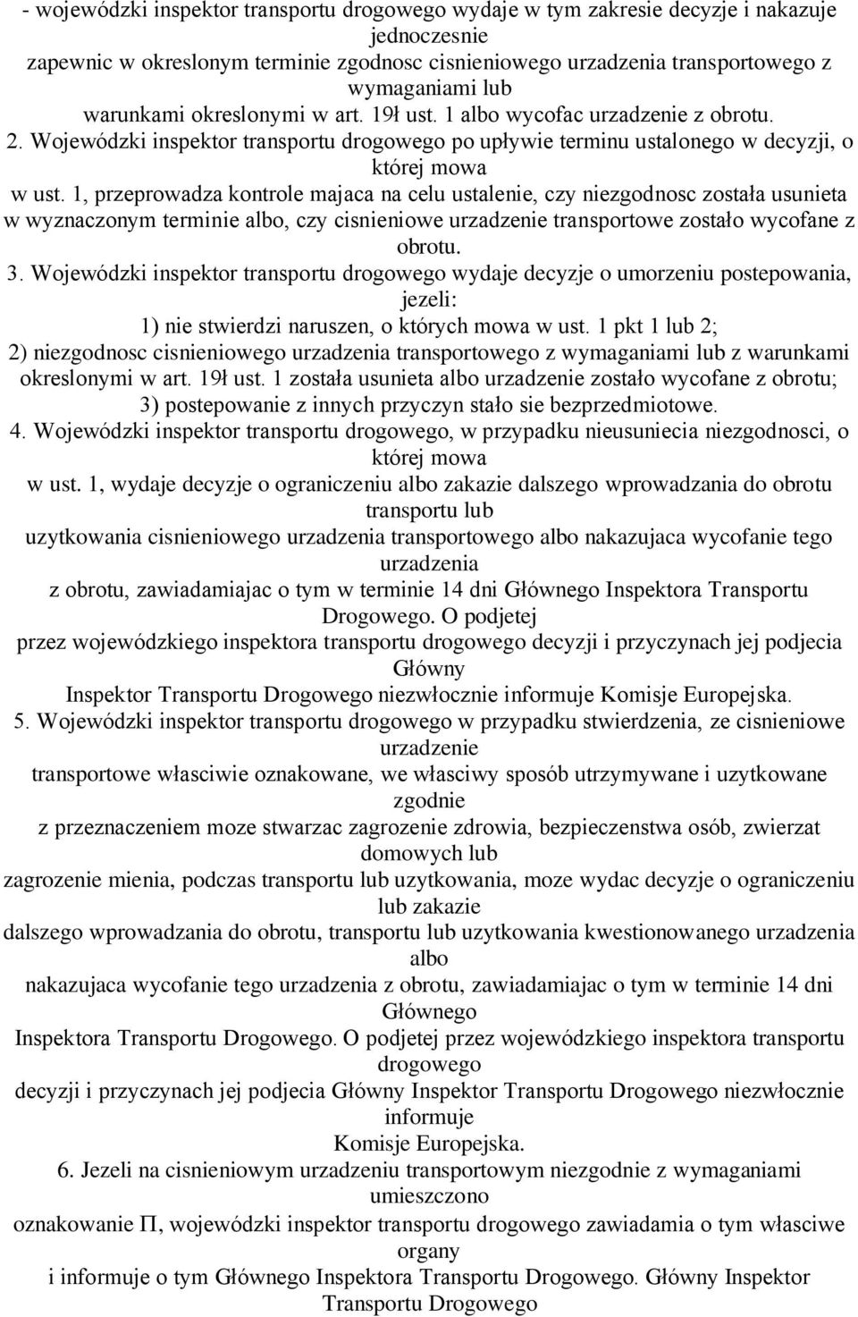1, przeprowadza kontrole majaca na celu ustalenie, czy niezgodnosc została usunieta w wyznaczonym terminie albo, czy cisnieniowe urzadzenie transportowe zostało wycofane z obrotu. 3.