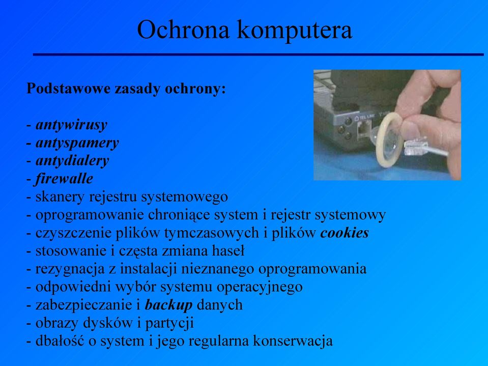- stosowanie i częsta zmiana haseł - rezygnacja z instalacji nieznanego oprogramowania - odpowiedni wybór systemu