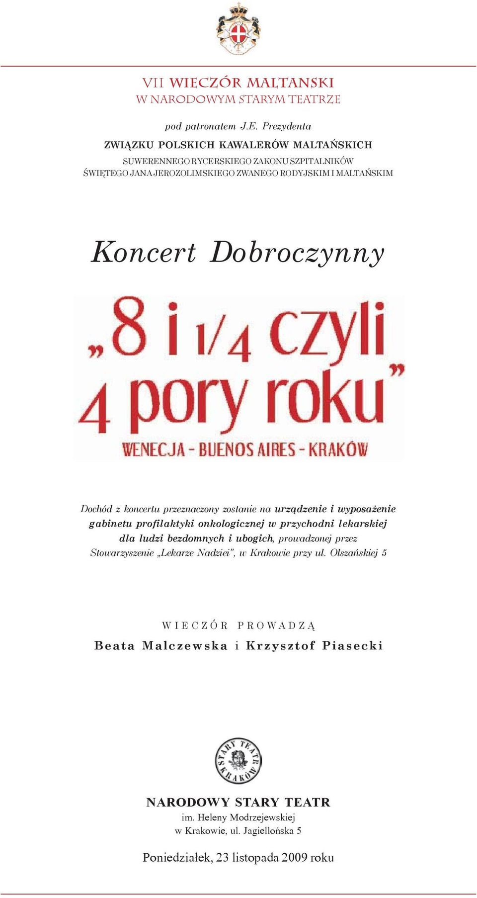 TRZE pod patronatem J.E. Prezydenta ZWIĄZKU POLSKICH KAWALERÓW MALTAŃSKICH SUWERENNEGO RYCERSKIEGO ZAKONU SZPITALNIKÓW ŚWIĘTEGO JANA JEROZOLIMSKIEGO ZWANEGO