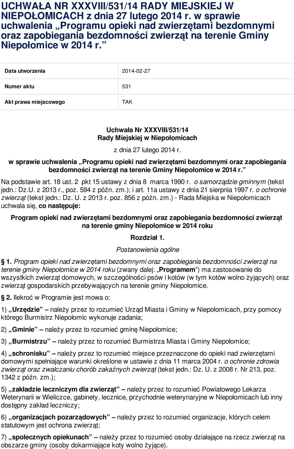 Data utworzenia 2014-02-27 Numer aktu 531 Akt prawa miejscowego TAK Uchwała Nr XXXVIII/531/14 Rady Miejskiej w Niepołomicach z dnia 27 lutego 2014 r.  Na podstawie art. 18 ust.