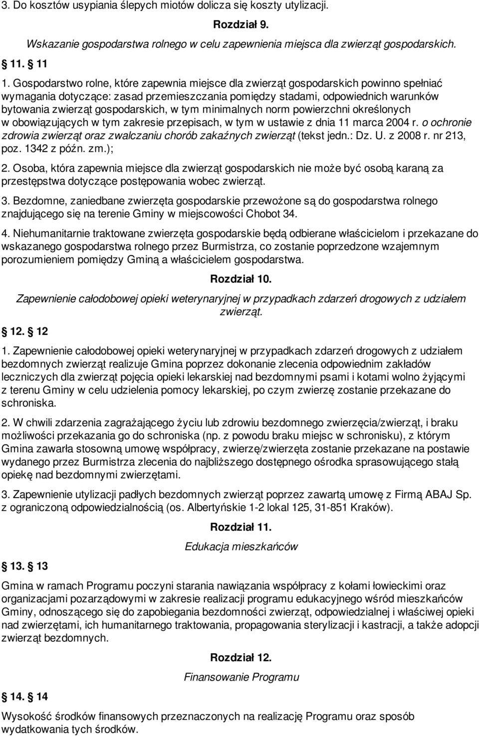 wymagania dotyczące: zasad przemieszczania pomiędzy stadami, odpowiednich warunków bytowania zwierząt gospodarskich, w tym minimalnych norm powierzchni określonych w obowiązujących w tym zakresie