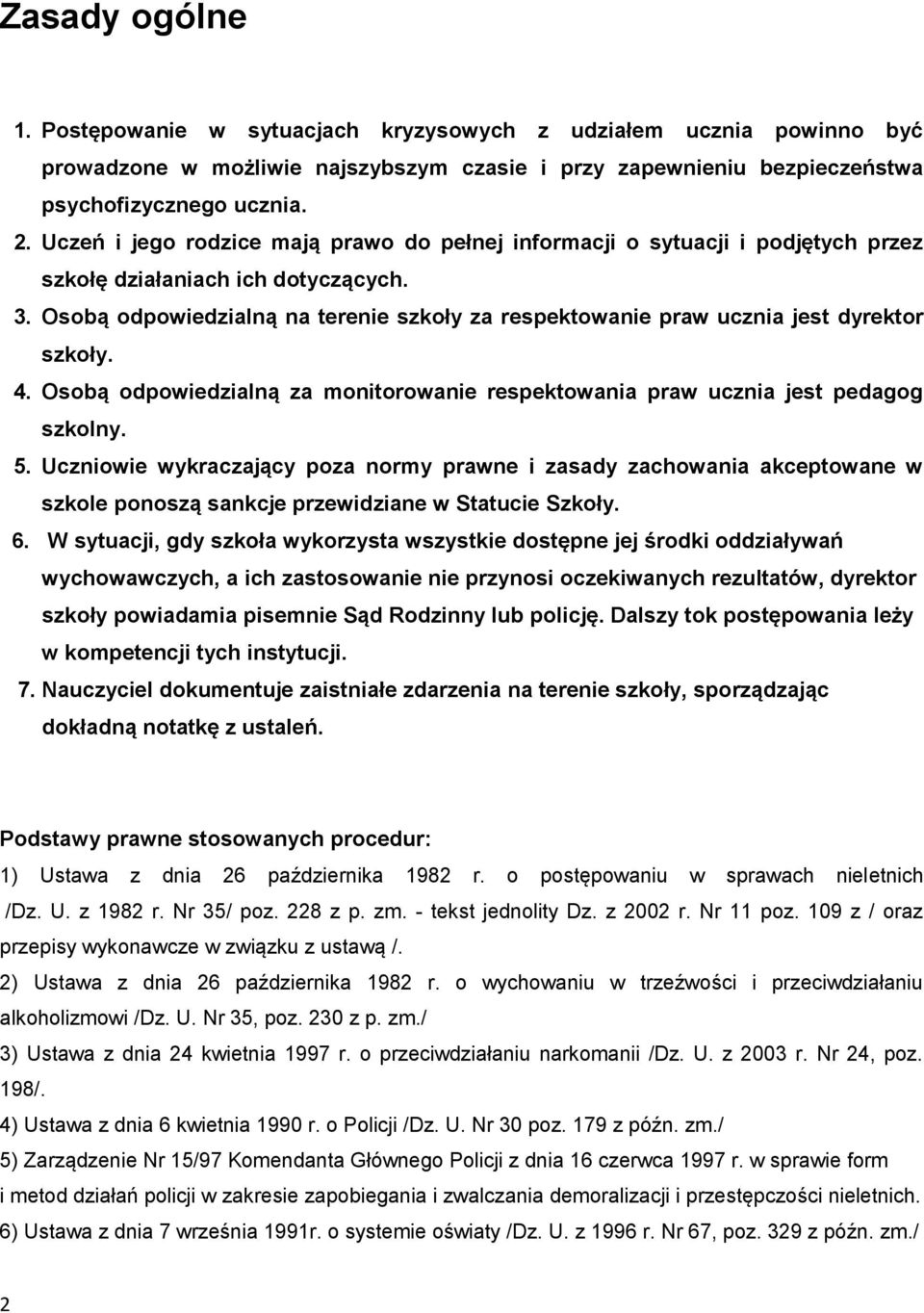 Osobą odpowiedzialną na terenie szkoły za respektowanie praw ucznia jest dyrektor szkoły. 4. Osobą odpowiedzialną za monitorowanie respektowania praw ucznia jest pedagog szkolny. 5.