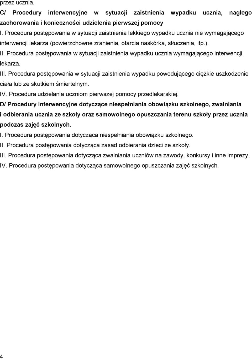 Procedura postępowania w sytuacji zaistnienia wypadku ucznia wymagającego interwencji lekarza. III.