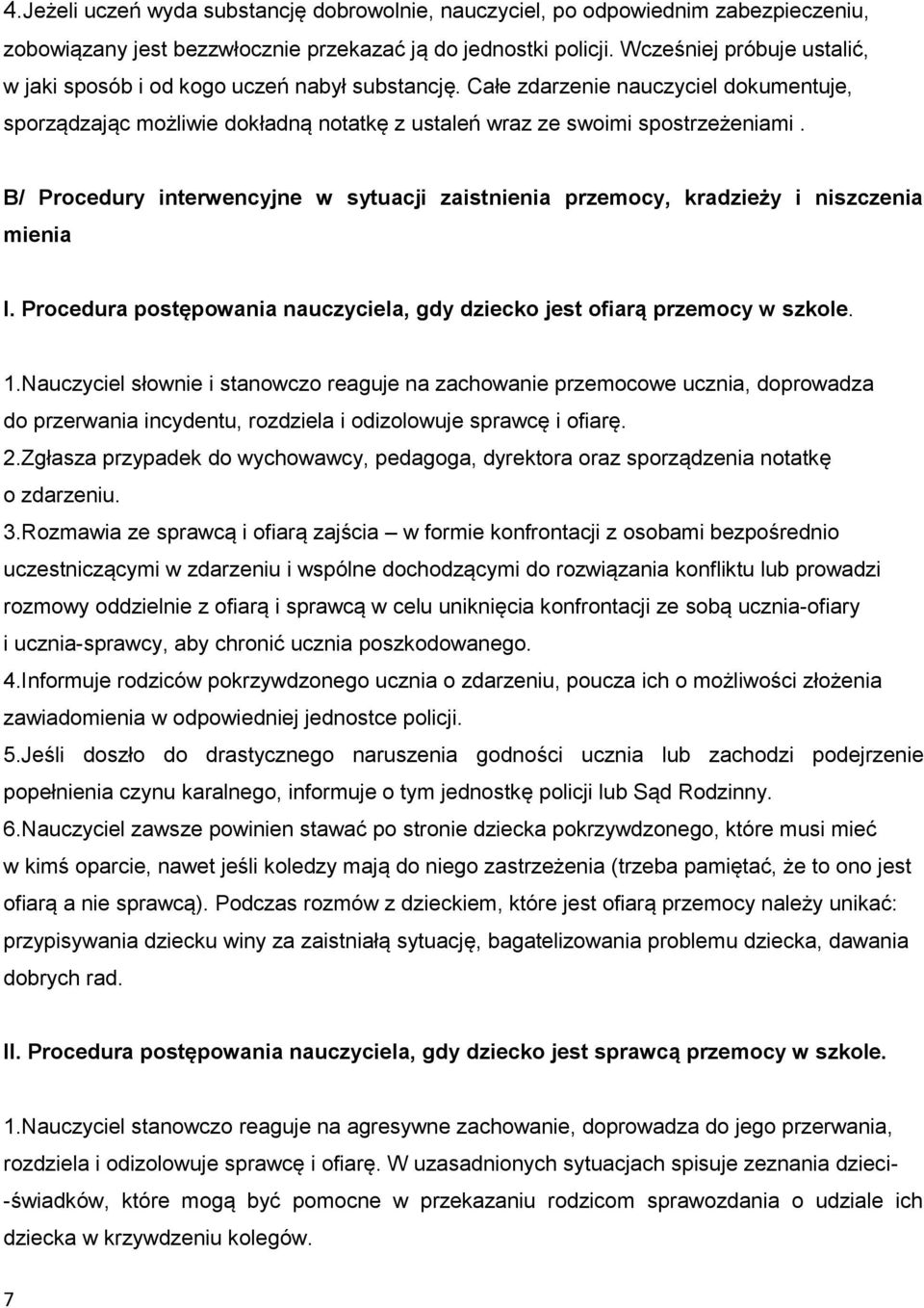 B/ Procedury interwencyjne w sytuacji zaistnienia przemocy, kradzieży i niszczenia mienia I. Procedura postępowania nauczyciela, gdy dziecko jest ofiarą przemocy w szkole. 1.