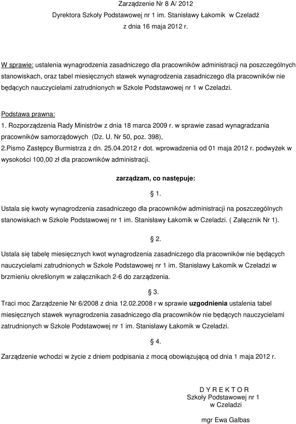 nauczycielami zatrudnionych w Szkole Podstawowej nr 1. Podstawa prawna: 1. Rozporządzenia Rady Ministrów z dnia 18 marca 2009 r. w sprawie zasad wynagradzania pracowników samorządowych (Dz. U.