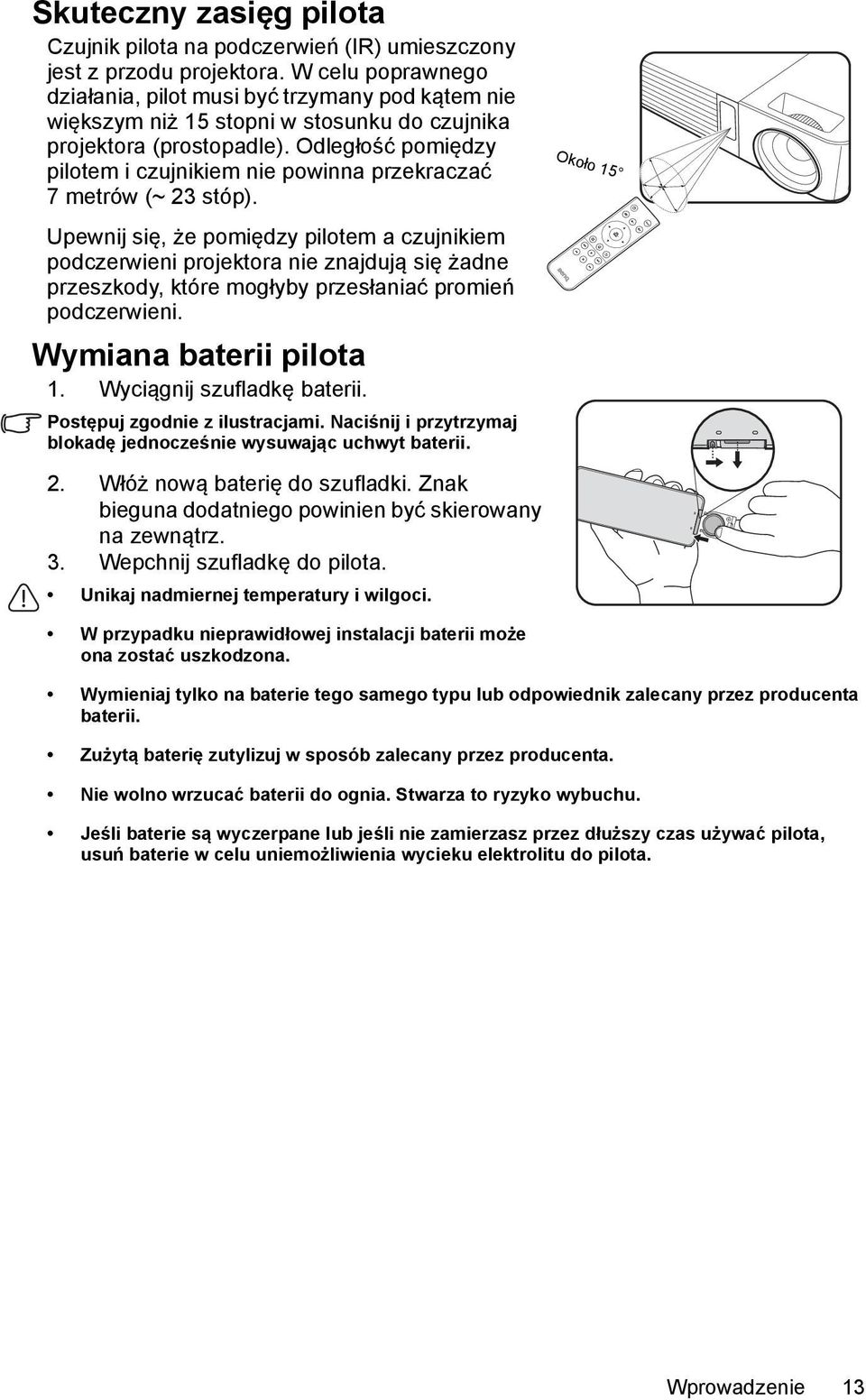 Odległość pomiędzy pilotem i czujnikiem nie powinna przekraczać 7 metrów (~ 23 stóp).