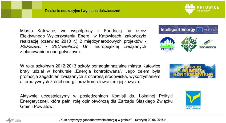 W roku szkolnym 2012-2013 szkoły ponadgimnazjalne miasta Katowice brały udział w konkursie Energia kontrolowana.