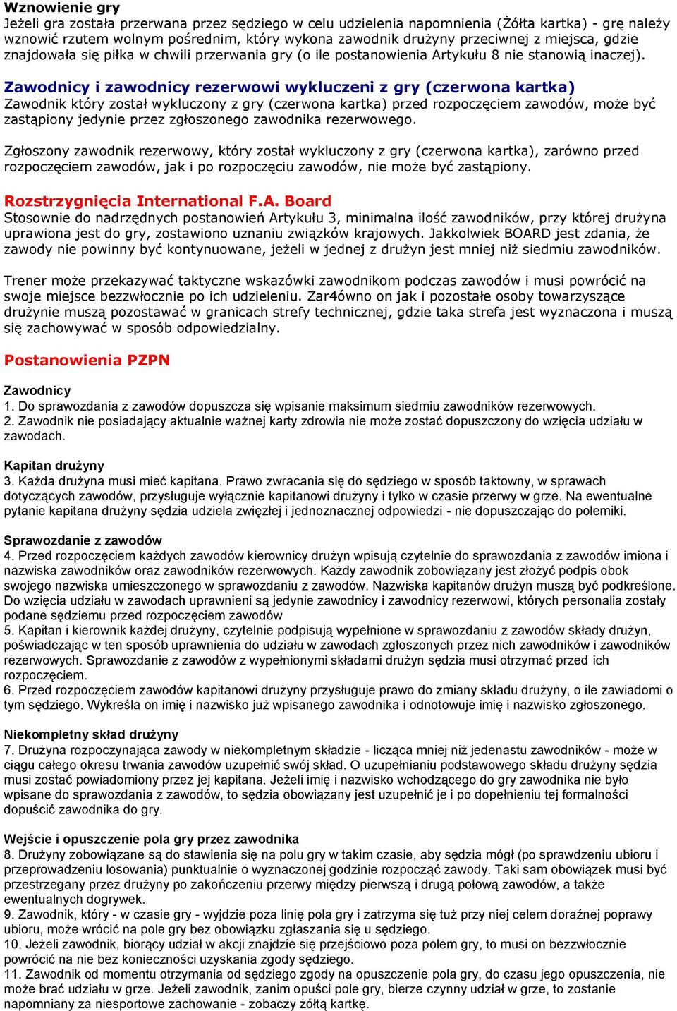 Zawodnicy i zawodnicy rezerwowi wykluczeni z gry (czerwona kartka) Zawodnik który został wykluczony z gry (czerwona kartka) przed rozpoczęciem zawodów, może być zastąpiony jedynie przez zgłoszonego