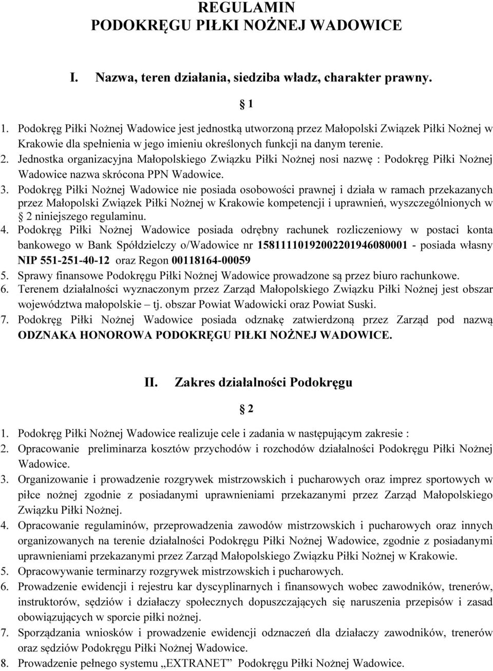 Jednostka organizacyjna Małopolskiego Związku Piłki Nożnej nosi nazwę : Podokręg Piłki Nożnej Wadowice nazwa skrócona PPN 3.