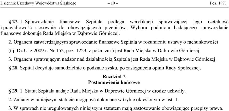 z 2009 r. Nr 152, poz. 1223, z późn. zm.) jest Rada Miejska w Dąbrowie Górniczej. 3. Organem sprawującym nadzór nad działalnością Szpitala jest Rada Miejska w Dąbrowie Górniczej. 28.