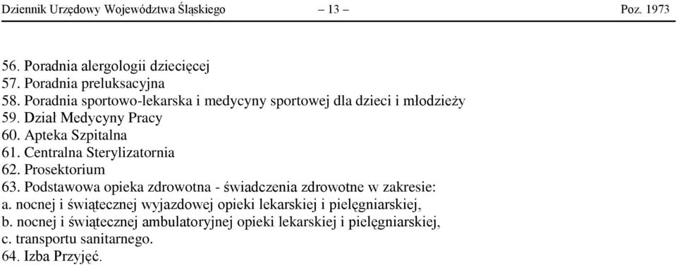 Centralna Sterylizatornia 62. Prosektorium 63. Podstawowa opieka zdrowotna - świadczenia zdrowotne w zakresie: a.