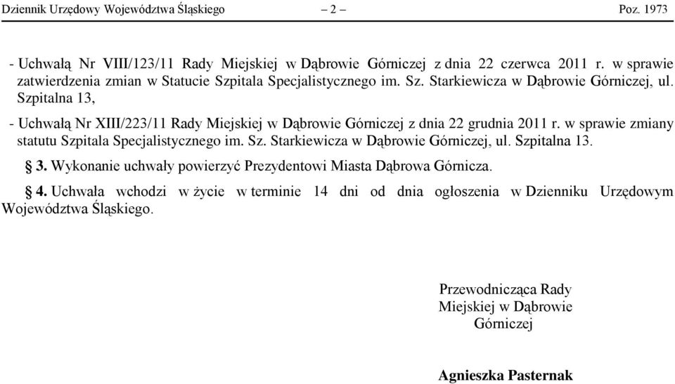 Szpitalna 13, - Uchwałą Nr XIII/223/11 Rady Miejskiej w Dąbrowie Górniczej z dnia 22 grudnia 2011 r. w sprawie zmiany statutu Szpitala Specjalistycznego im. Sz. Starkiewicza w Dąbrowie Górniczej, ul.