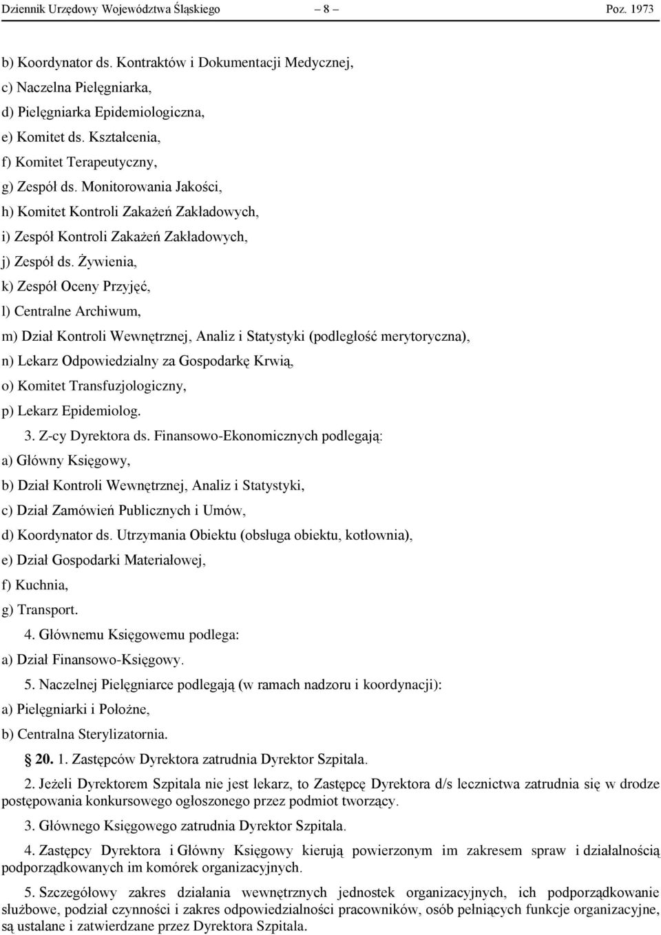 Żywienia, k) Zespół Oceny Przyjęć, l) Centralne Archiwum, m) Dział Kontroli Wewnętrznej, Analiz i Statystyki (podległość merytoryczna), n) Lekarz Odpowiedzialny za Gospodarkę Krwią, o) Komitet