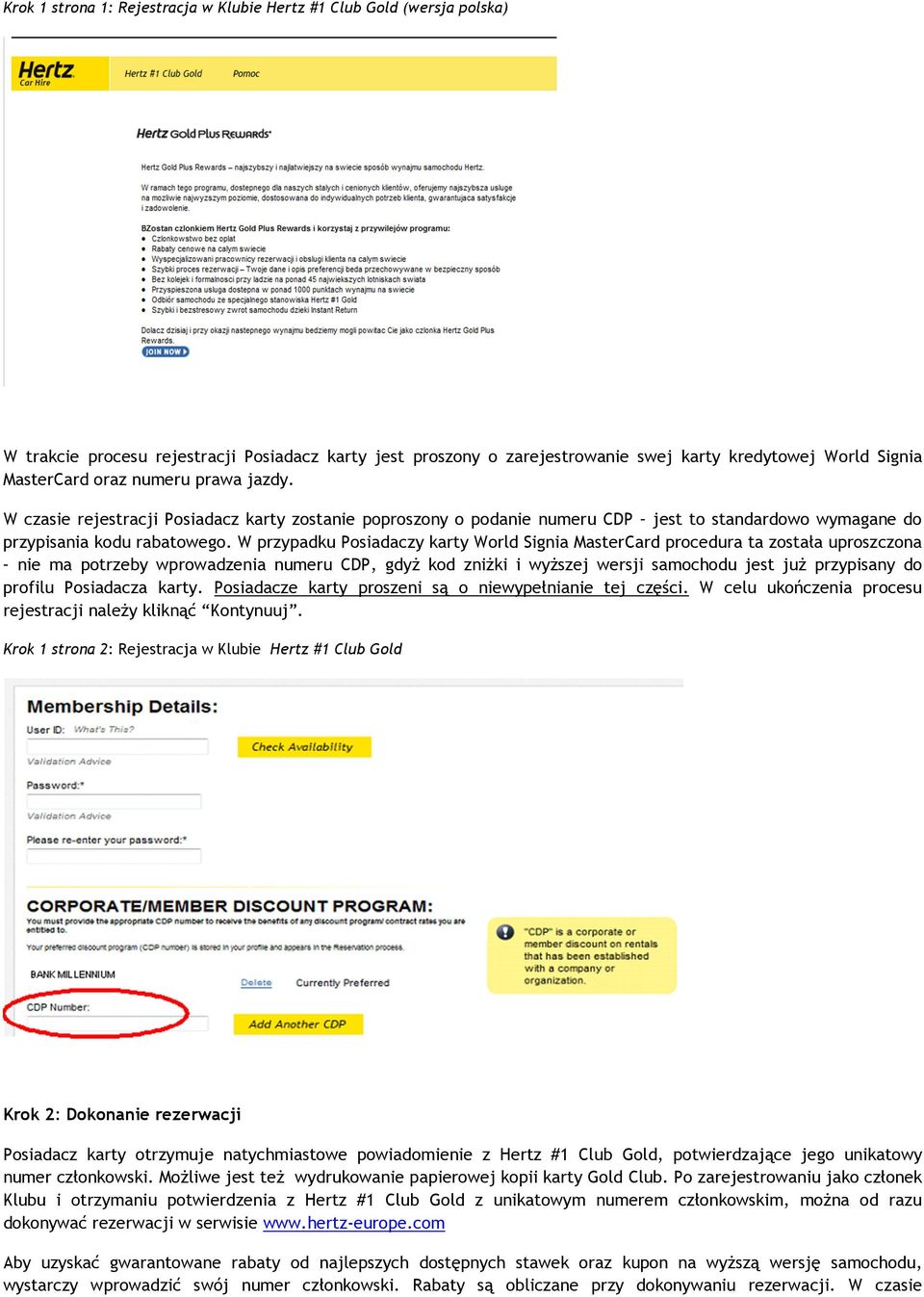 W przypadku Posiadaczy karty World Signia MasterCard procedura ta została uproszczona nie ma potrzeby wprowadzenia numeru CDP, gdyż kod zniżki i wyższej wersji samochodu jest już przypisany do