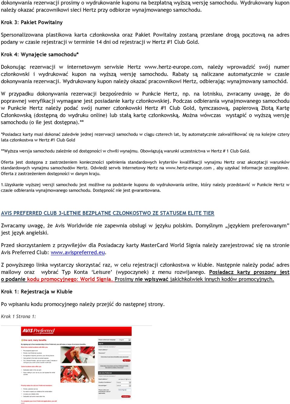 Hertz #1 Club Gold. Krok 4: Wynajęcie samochodu* Dokonując rezerwacji w internetowym serwisie Hertz www.hertz-europe.