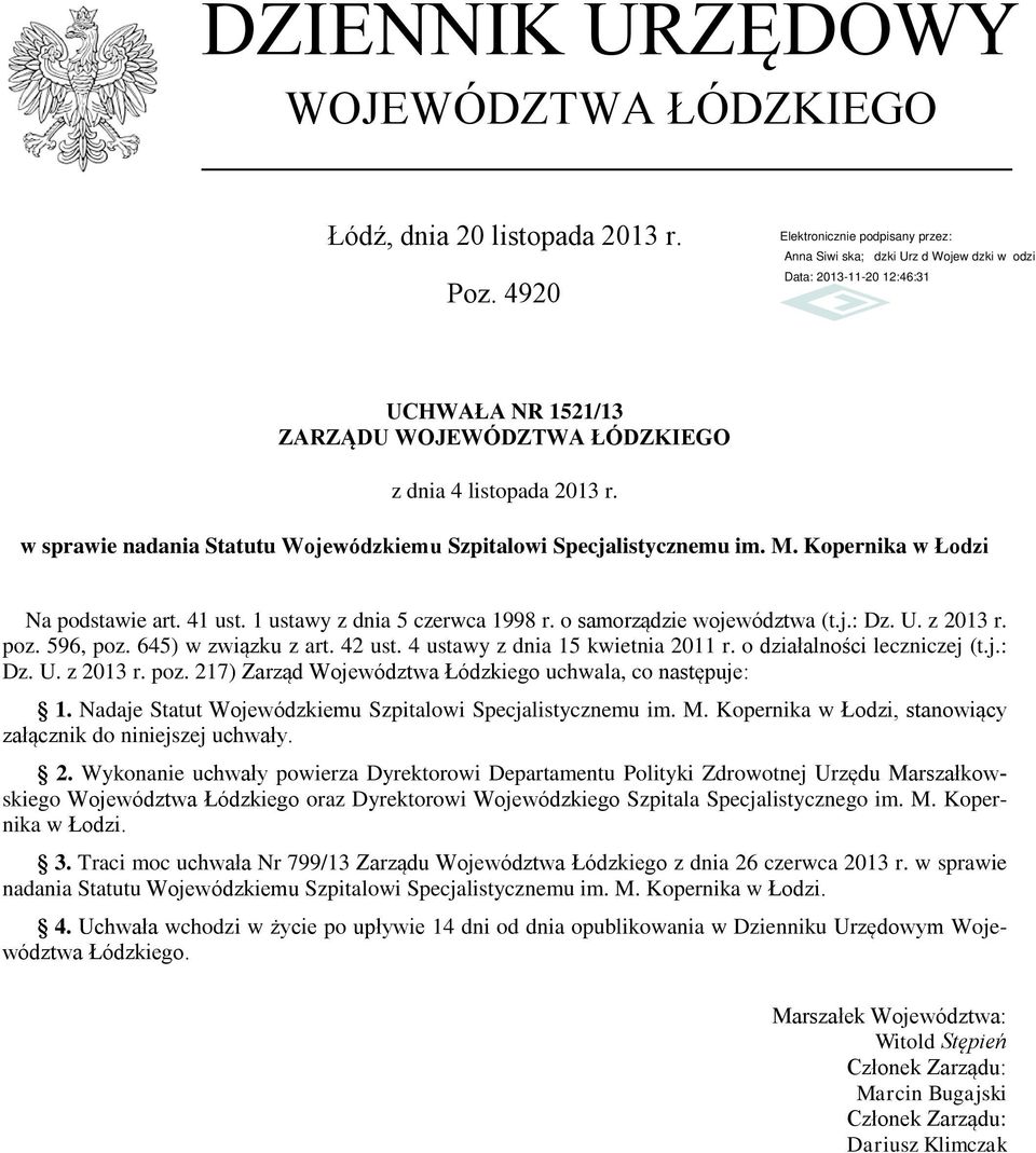 z 2013 r. poz. 596, poz. 645) w związku z art. 42 ust. 4 ustawy z dnia 15 kwietnia 2011 r. o działalności leczniczej (t.j.: Dz. U. z 2013 r. poz. 217) Zarząd Województwa Łódzkiego uchwala, co następuje: 1.