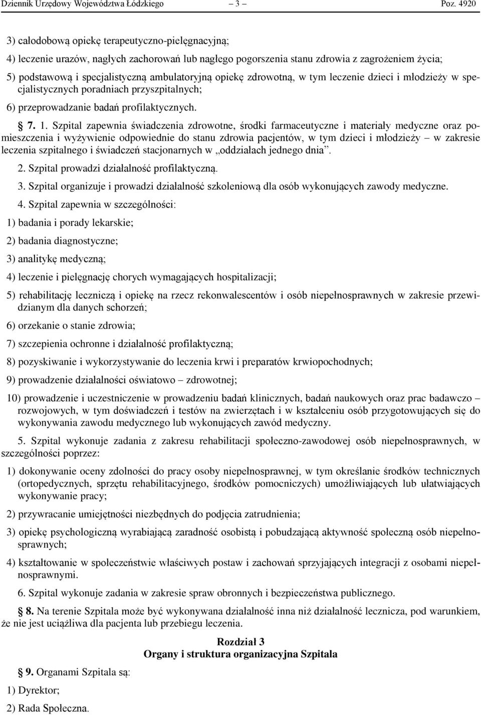 opiekę zdrowotną, w tym leczenie dzieci i młodzieży w specjalistycznych poradniach przyszpitalnych; 6) przeprowadzanie badań profilaktycznych. 7. 1.