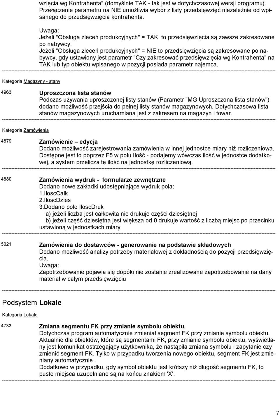 Uwaga: Jeżeli "Obsługa zleceń produkcyjnych" = TAK to przedsięwzięcia są zawsze zakresowane po nabywcy.